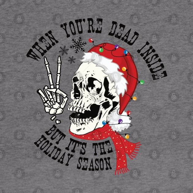 When You're Dead Inside But It's The Holiday Season by MZeeDesigns